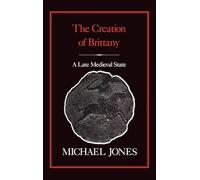 The Creation of Brittany: A Late Medieval State