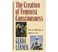 The Creation of Feminist Consciousness Gerda Lerner (Auteur)