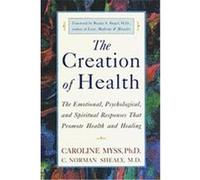The Creation of Health C. Norman Shealy, Caroline Myss (Auteur)