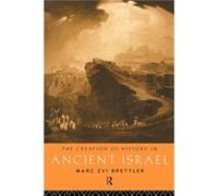 The Creation of History in Ancient Israel by Marc Zvi Brettler Marc Zvi Brettler (Auteur)