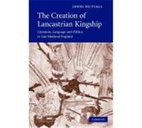 The Creation of Lancastrian Kingship, Cambridge Studies in Medieval Literature Jenni Nuttall (Auteur)