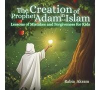 The Creation of Prophet Adam (AS) in Islam: Lessons of Mistakes and Forgiveness for Kids