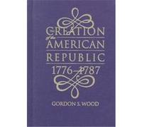 The Creation of the American Republic 1776-1787, Published for the Omohundro Institute of Early American History and culture, Williamsburg, Virginia Gordon S. Wood (Auteur)