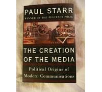 The Creation Of The Media: Political Origins Of Modern Communications
