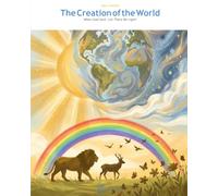 The Creation of the World: When God Said: Let There Be Light!