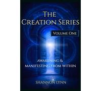 The Creation Series: Volume One - Awakening & Manifesting from Within