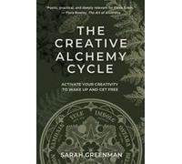 The Creative Alchemy Cycle: Activate Your Creativity To Wake Up And Get Free Paperback Book By Sarah Greenman