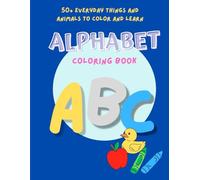 The Creative Alphabet Coloring Book - 50+ Pages of Everyday Things and Animals to Color and Learn