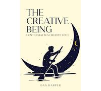 The Creative Being: How To Stay In A Creative State