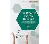 The Creative Citizen Unbound: How Social Media and DIY Culture Contribute to Democracy, Communities and the Creative Economy (Connected Communities) - [Version Originale] Inconnu (Auteur)