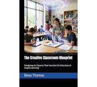 The Creative Classroom Blueprint: Designing Art Spaces That Function for Educators & Inspire Learning