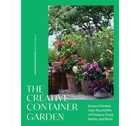 The Creative Container Garden Grow a Vibrant, Year-Round Mix of Flowers, Food, Herbs, and More - Anders Røyneberg - Timber Press - ebook (ePub) - Livre
