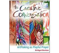 The Creative Conversation: Artmaking As Playful Prayer
