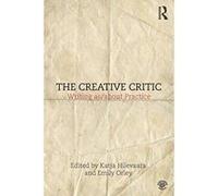 The Creative Critic: Writing as/about Practice - [Version Originale] Inconnu (Auteur)