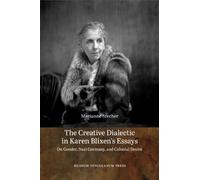 The Creative Dialectic in Karen Blixen's Essays: On Gender, Nazi Germany, and Colonial Desire