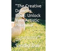 "The Creative Drawing Book: Unlock Your Artistic Potential": "A Fun and Easy Guide to Mastering Drawing Skills for All Ages and Skill Levels"