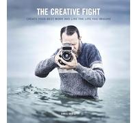 The Creative Fight: Create Your Best Work and Live the Life You Imagine