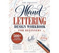 The Creative Hand Lettering Design Workbook for Beginners: Stop Copying Lettering That Never Looks Right with 500+ Guided Exercises, Fading Guides, Easy Self-Checks, Layouts, and Creative Projects