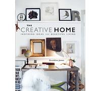 The Creative Home: Inspiring Ideas for Beautiful Living