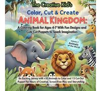 The Creative Kid's Color, Cut & Create Animal Kingdom: A Coloring Book for Ages 4-7 with Fun Designs and Cut-Out Puppets to Spark Imagination
