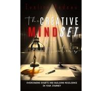 THE CREATIVE MINDSET FOR WRITERS: OVERCOMING DOUBTS AND BUILDING RESILIENCE IN YOUR JOURNEY.