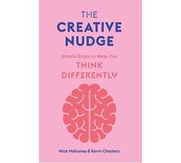 The Creative Nudge: Simple Steps to Help You Think Differently