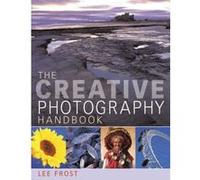 The Creative Photography Handbook Lee Frost (Auteur)
