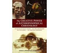 The Creative Power of Anthroposophical Christology: An Outline of Occult Science the First Goetheanum the Fifth Gospel the Christmas Conference - [Version Originale] Inconnu (Auteur)