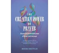 The Creative Power of Prayer: Discover the Transformative Power of Fervent, Spirit-Led Prayer