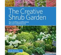 The Creative Shrub Garden: Eye-Catching Combinations for Year-Round Interest