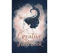 The Creative Soul’s Notebook: A Journal for Ideas, Inspiration, and Imagination