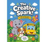The Creative Spark!: The Ultimate All-in-One Activity Book with 100 Easy Pages of Alphabet Practice, Vehicles, Flowers, and Tiny Garden Bugs