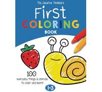 The Creative Toddler’s First Coloring Book Ages 1-3: 100 Everyday Things and Animals to Color and Learn | For Toddlers and Kids ages 1, 2 & 3 (US Edition)