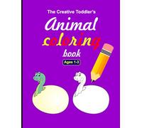 The Creative Toddler's Animal Coloring Book: Fun and Educational Animal Coloring for Kids Ages 1-3
