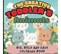 The Creative Toddler's Animals Big, Bold And Easy Coloring Book: Delight your toddler with big, bold animal illustrations that are easy to color! This ... designs perfect for little hands!