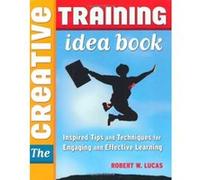 The Creative Training Idea Book Michael O'Hora, Robert W. Lucas (Auteur)