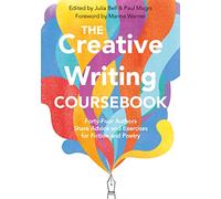 Julia Bell – The Creative Writing Coursebook – Conseils et exercices (44 auteurs)