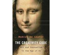 The Creativity Code: Art and Innovation in the Age of Ai