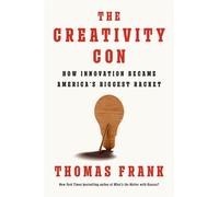 The Creativity Con How Innovation Became America's Biggest Racket - Thomas Frank - Penguin Press - ebook (ePub) - Livre