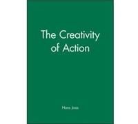 The Creativity of Action by Hans Free University of Berlin Joas Hans Joas (Auteur)