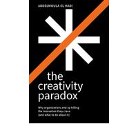 The Creativity Paradox Why organizations end up killing the innovation they crave (and what to do about it) - Abdelmoula El Hadi - Practical Inspiration Publishing - ebook (ePub) - Livre