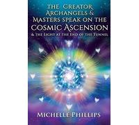 The Creator Archangels & Masters Speak On The Cosmic Ascension