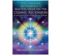 The Creator Archangels & Masters Speak On The Cosmic Ascension
