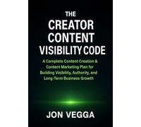 THE CREATOR CONTENT VISIBILITY CODE: A complete content creation and content marketing plan for building visibility, authority, and long-term business growth