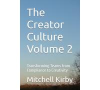 The Creator Culture Volume 2: Transforming Teams from Compliance to Creativity