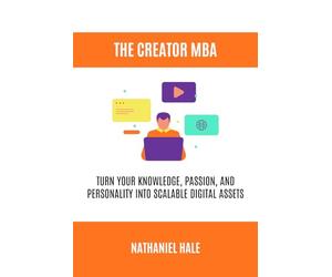 The Creator MBA: Turn Your Knowledge, Passion, and Personality into Scalable Digital Assets