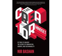 The Creator Mindset: 92 Tools To Unlock The Secrets To Innovation, Growth, And Sustainability