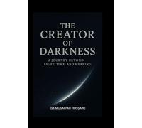 The Creator of Darkness: A Journey Beyond Light, Time, and Meaning