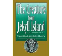 The Creature from Jekyll Island : A Second Look at the Federal Reserve