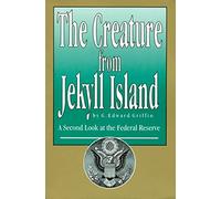 The Creature from Jekyll Island: A Second Look at the Federal Reserve